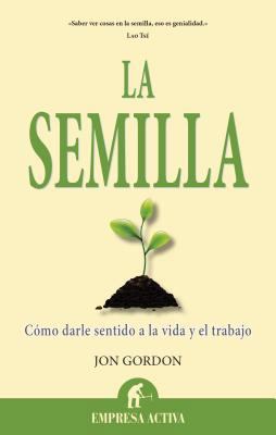 La Semilla: Como Darle Sentido a la Vida y el T... [Spanish] 8496627861 Book Cover