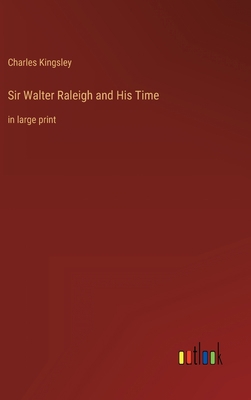 Sir Walter Raleigh and His Time: in large print B0BVP2SMH3 Book Cover