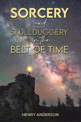 Sorcery and Skullduggery in the Belt of Time 1398475696 Book Cover