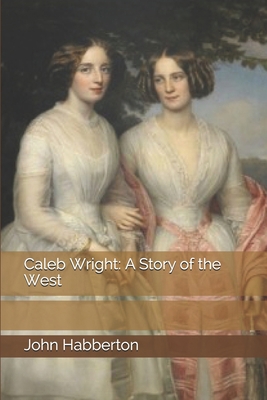 Caleb Wright: A Story of the West 1692930702 Book Cover