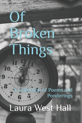 Of Broken Things: A Collection of Poems and Pon... B09YNC7G8P Book Cover