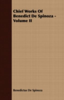 Chief Works of Benedict de Spinoza - Volume II 1408653974 Book Cover