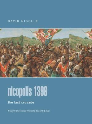 Nicopolis 1396: The Last Crusade (Praeger Illus... 0275988422 Book Cover