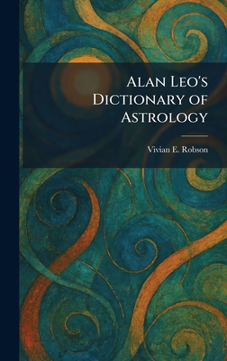 Alan Leo's Dictionary of Astrology 1025455940 Book Cover