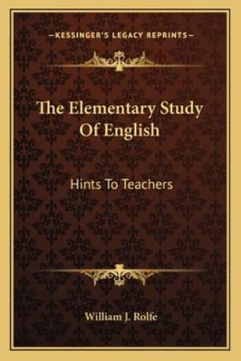 The Elementary Study Of English: Hints To Teachers 1163078980 Book Cover