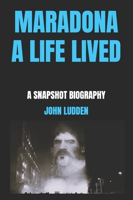 Maradona a Life Lived: A Snapshot Biography B0DQVZ567W Book Cover