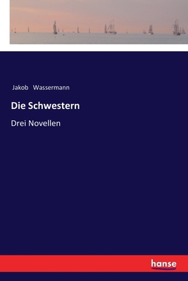 Die Schwestern: Drei Novellen [German] 3337355420 Book Cover