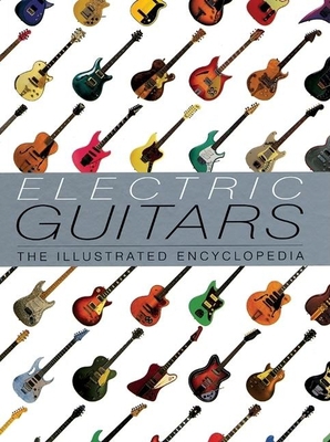 Electric Guitars: The Illustrated Encyclopedia 1592230539 Book Cover