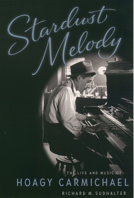 Stardust Melody: The Life and Music of Hoagy Ca... 0195168984 Book Cover