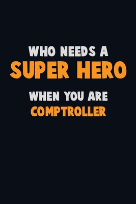 Who Need A SUPER HERO, When You Are Comptroller... 1670320308 Book Cover