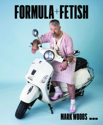 Mark Woods: Formula + Fetish 1912165627 Book Cover