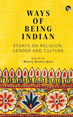 Ways of Being Indian: Essays on Religion, Gende... 9354479251 Book Cover