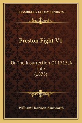 Preston Fight V1: Or The Insurrection Of 1715, ... 1166992187 Book Cover