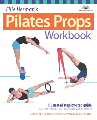Ellie Herman's Pilates Props Workbook: Illustra... 1569754144 Book Cover