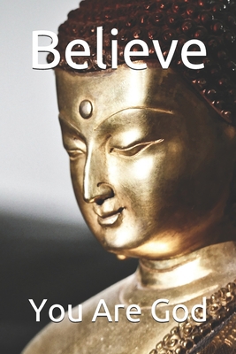 Believe: You Are God B0875YYDM6 Book Cover
