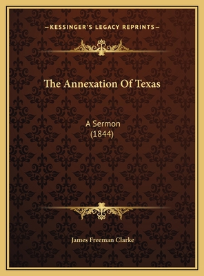 The Annexation Of Texas: A Sermon (1844) 1169607004 Book Cover