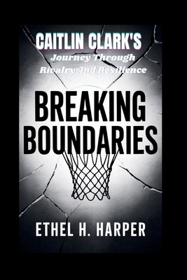 Breaking Boundaries: "Caitlin Clark's Journey T... B0F9KT6W5H Book Cover
