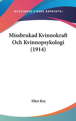 Missbrukad Kvinnokraft Och Kvinnopsykologi (1914) 1104340380 Book Cover