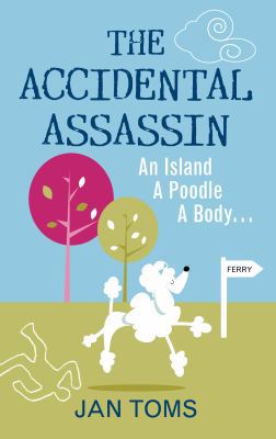 The Accidental Assassin: An Island, A Poodle, A... 0752462709 Book Cover