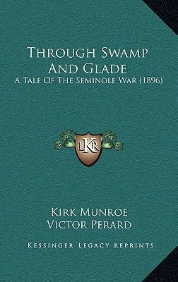 Through Swamp And Glade: A Tale Of The Seminole... 1166249786 Book Cover