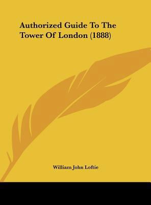 Authorized Guide To The Tower Of London (1888) 1161769544 Book Cover