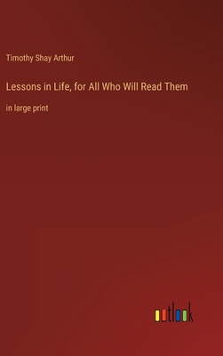 Lessons in Life, for All Who Will Read Them: in... 3368333496 Book Cover