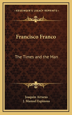 Francisco Franco: The Times and the Man 1163205095 Book Cover