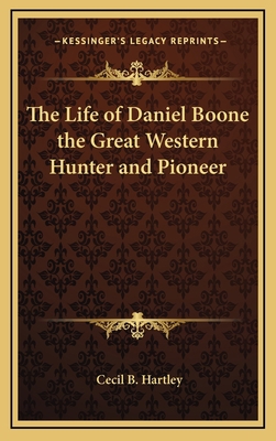 The Life of Daniel Boone the Great Western Hunt... 1163339318 Book Cover