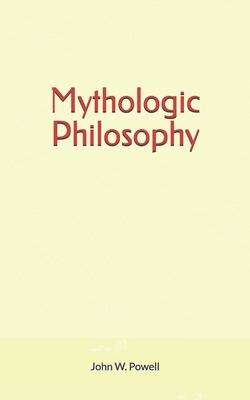 Mythologic Philosophy 1689918551 Book Cover