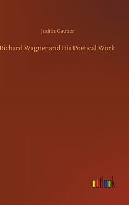 Richard Wagner and His Poetical Work 3752396938 Book Cover