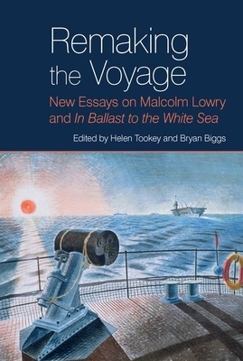 Remaking the Voyage: New Essays on Malcolm Lowr... 1789621836 Book Cover