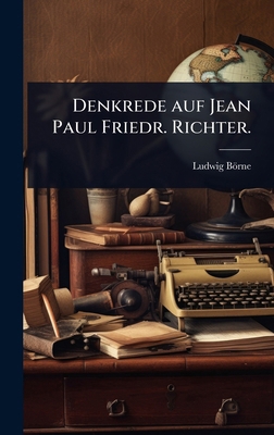 Denkrede auf Jean Paul Friedr. Richter. [German] 1024899128 Book Cover