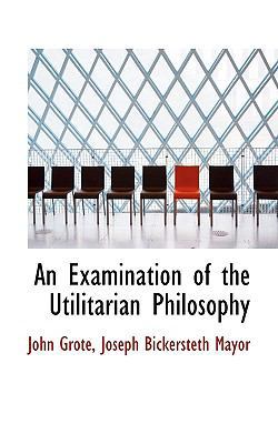 An Examination of the Utilitarian Philosophy 1113712708 Book Cover