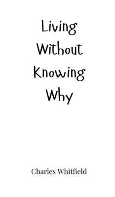 Living Without Knowing Why 1805661914 Book Cover