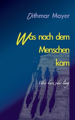 Was nach dem Menschen kam: über kurz oder lang [German] 3756243133 Book Cover