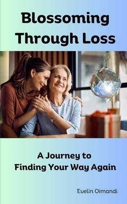 Blossoming Through Loss: A Journey to Finding Y... B0CMJ14BHK Book Cover