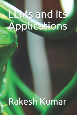 LLMs and Its Applications B0DL5JNDY4 Book Cover