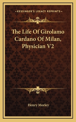 The Life Of Girolamo Cardano Of Milan, Physicia... 116344233X Book Cover