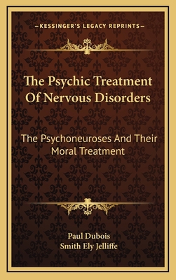 The Psychic Treatment of Nervous Disorders: The... 1163473596 Book Cover