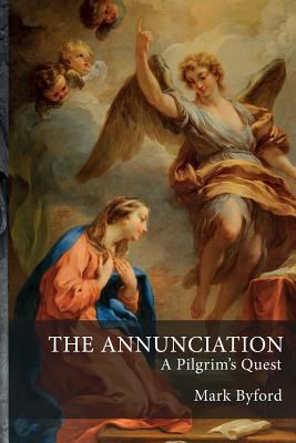 The Annunciation: A Pilgrim's Quest 1906113254 Book Cover