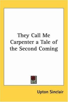 They Call Me Carpenter a Tale of the Second Coming 1417939494 Book Cover