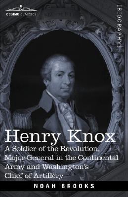 Henry Knox: A Soldier of the Revolution, Major-... 160206444X Book Cover