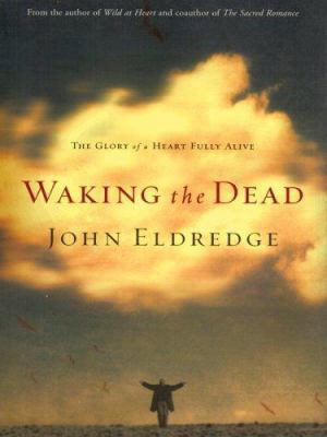 Waking the Dead: The Glory of a Heart Fully Alive [Large Print] 0786270969 Book Cover