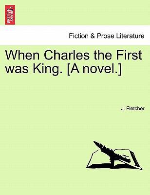 When Charles the First Was King. [A Novel.] Vol... 1241484538 Book Cover