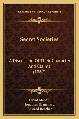 Secret Societies: A Discussion Of Their Charact... 1163931314 Book Cover