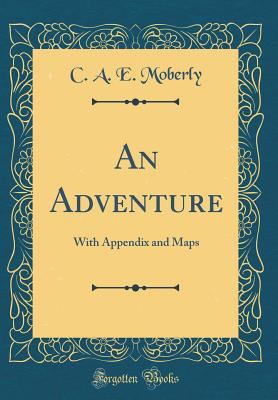 An Adventure: With Appendix and Maps (Classic R... 0265247578 Book Cover