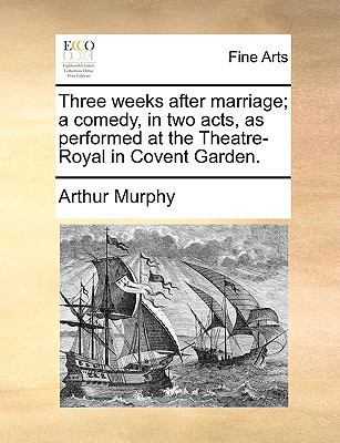 Three Weeks After Marriage; A Comedy, in Two Ac... 1170663141 Book Cover