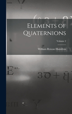 Elements of Quaternions; Volume 2 1015658881 Book Cover
