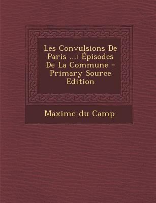 Les Convulsions De Paris ...: Épisodes De La Co... [French] 1289434689 Book Cover