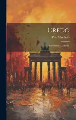 Credo: Gesammelte Aufsätze. [German] 1021036730 Book Cover